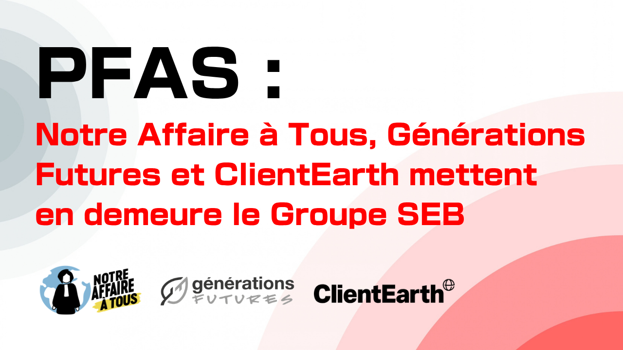 Trois associations mettent en demeure le Groupe SEB de modifier son plan de vigilance et de planifier l’arrêt de l’utilisation des PFAS dans ses activités, dernière étape avant de saisir le tribunal 